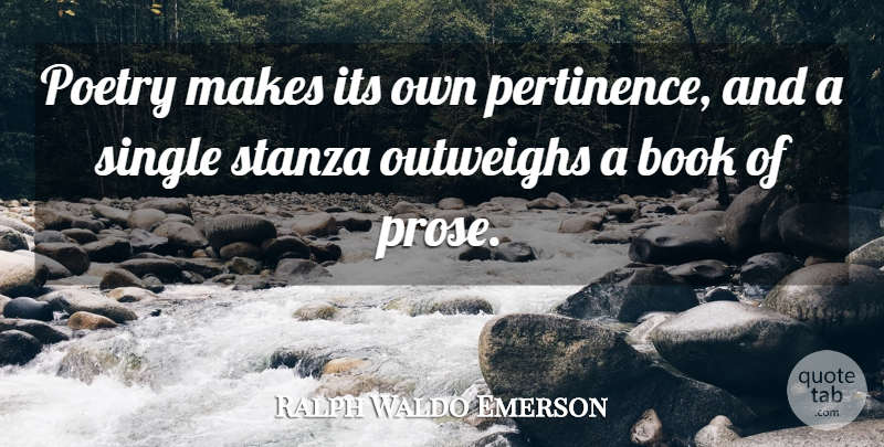 Ralph Waldo Emerson Quote About Book, Prose: Poetry Makes Its Own Pertinence...