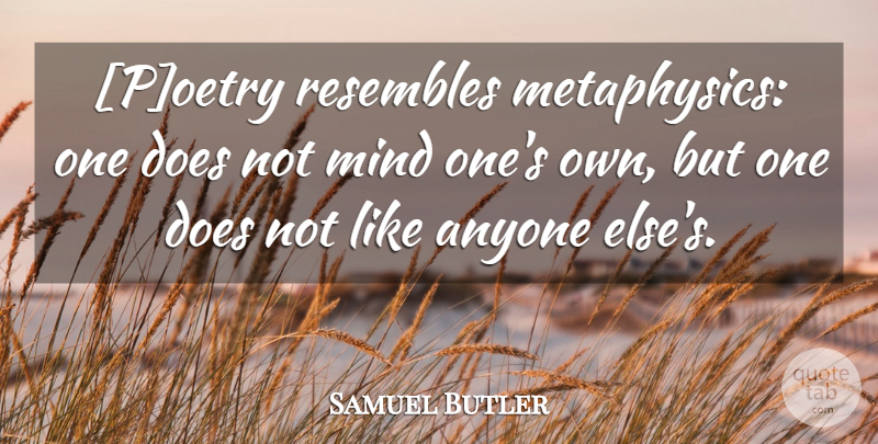 Samuel Butler Quote About Mind, Doe, Metaphysics: Poetry Resembles Metaphysics One Does...