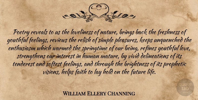 William Ellery Channing Quote About Love, Simple, Feelings: Poetry Reveals To Us The...
