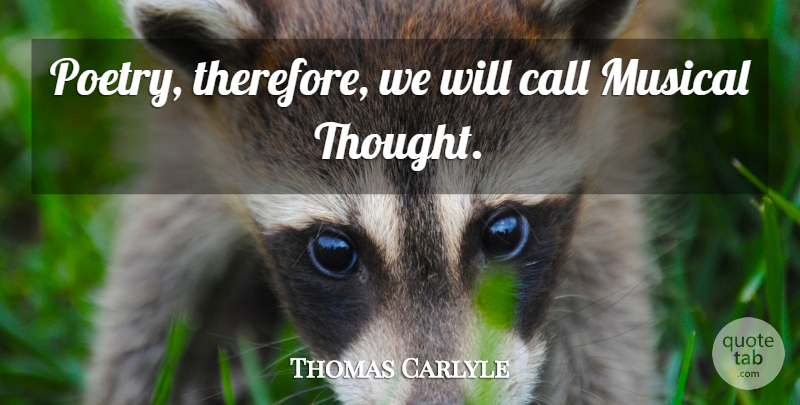 Thomas Carlyle Quote About Poetry, Musical: Poetry Therefore We Will Call...