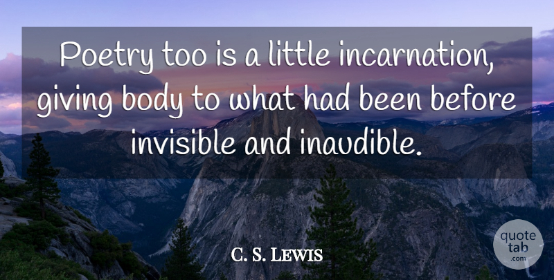 C. S. Lewis Quote About Giving, Body, Littles: Poetry Too Is A Little...