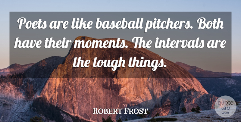 Robert Frost Quote About Baseball, Poetry, Pitching: Poets Are Like Baseball Pitchers...