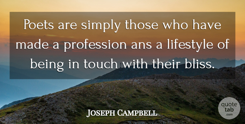 Joseph Campbell Quote About Bliss, Lifestyle, Poet: Poets Are Simply Those Who...