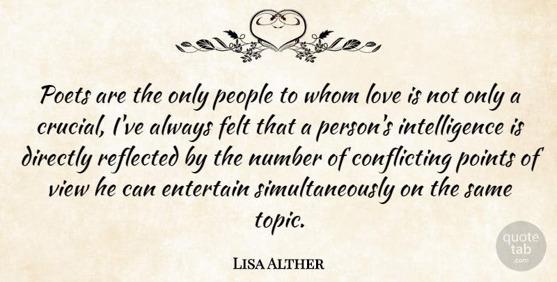 Lisa Alther Quote About Directly, Entertain, Felt, Intelligence, Intelligence And Intellectuals: Poets Are The Only People...