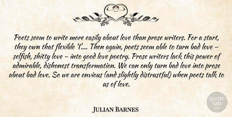 Julian Barnes Quote About Selfish, Good Love, Writing: Poets Seem To Write More...