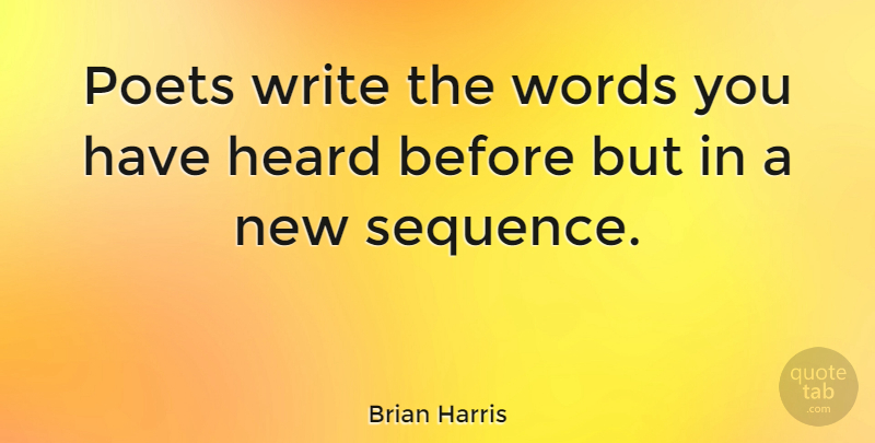 Brian Harris Quote About American Director, Poet: Poets Write The Words You...