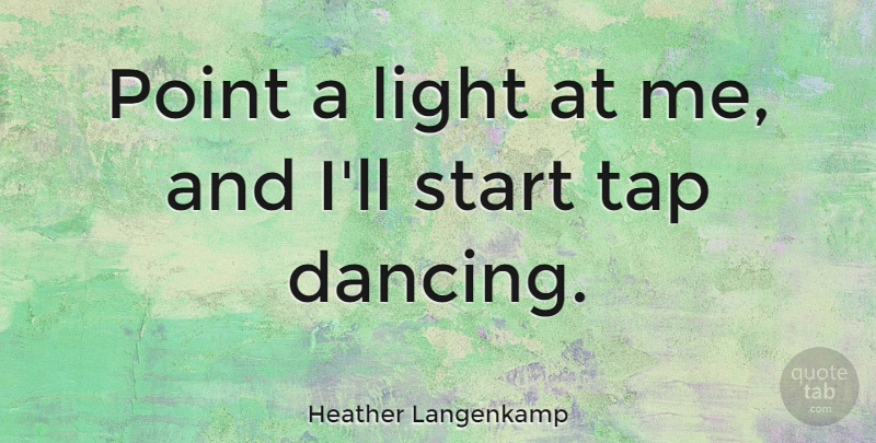 Heather Langenkamp Quote About Point, Tap: Point A Light At Me...