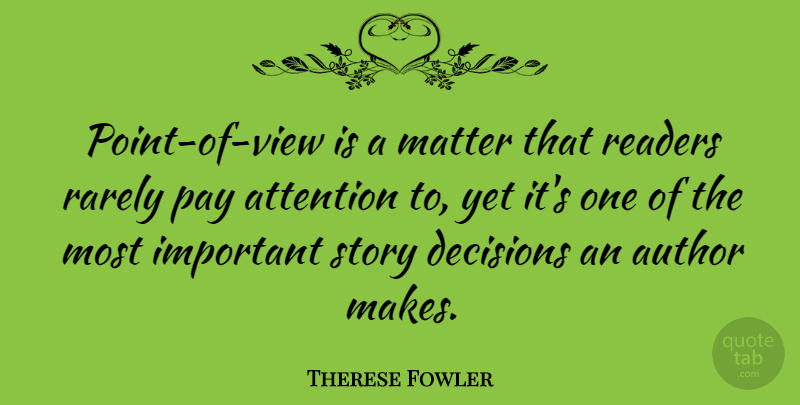 Therese Fowler Quote About Author, Pay, Rarely, Readers: Point Of View Is A...