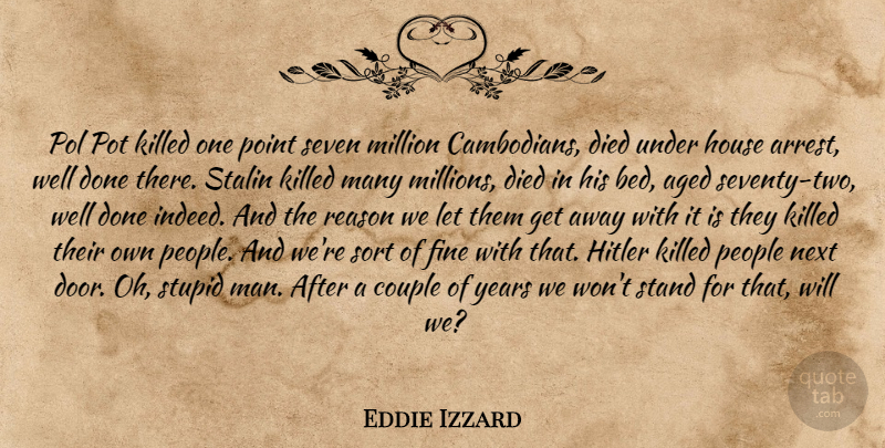 Eddie Izzard Quote About Aged, Couple, Died, Fine, House: Pol Pot Killed One Point...