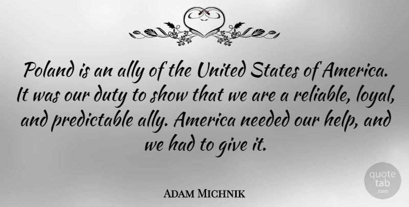 Adam Michnik Quote About America, Giving, United States: Poland Is An Ally Of...