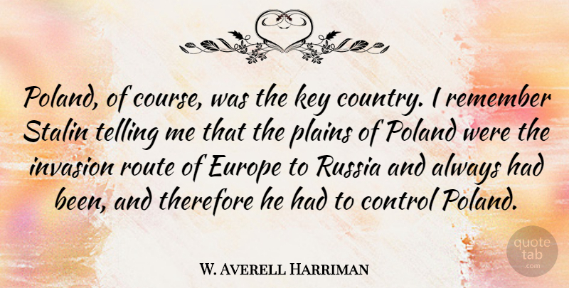 W. Averell Harriman Quote About Country, Russia, Europe: Poland Of Course Was The...