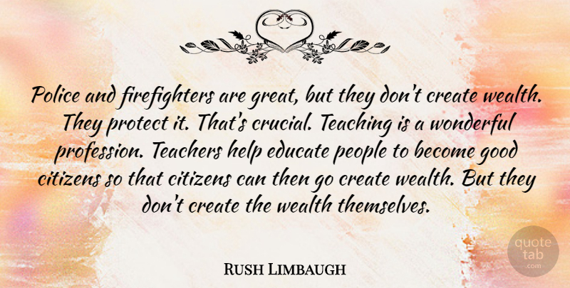 Rush Limbaugh Quote About Teacher, Retirement, Teaching: Police And Firefighters Are Great...