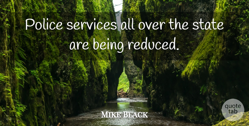 Mike Black Quote About Police, Services, State: Police Services All Over The...