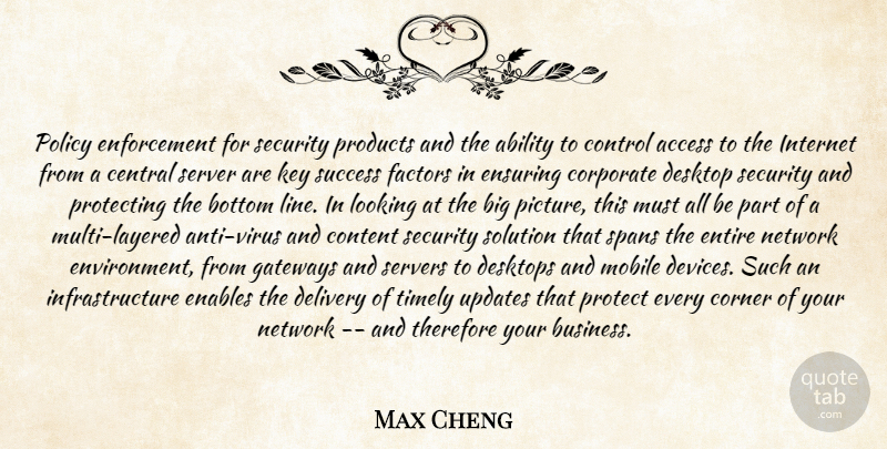 Max Cheng Quote About Ability, Access, Bottom, Central, Content: Policy Enforcement For Security Products...