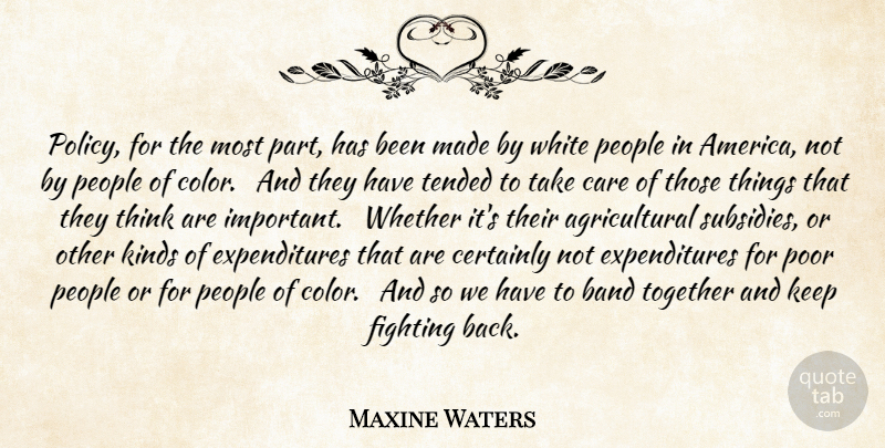 Maxine Waters Quote About Fighting, Thinking, Color: Policy For The Most Part...