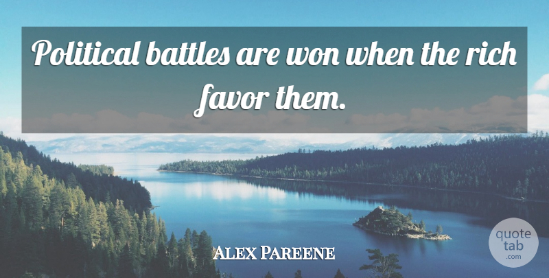 Alex Pareene Quote About Favor, Won: Political Battles Are Won When...