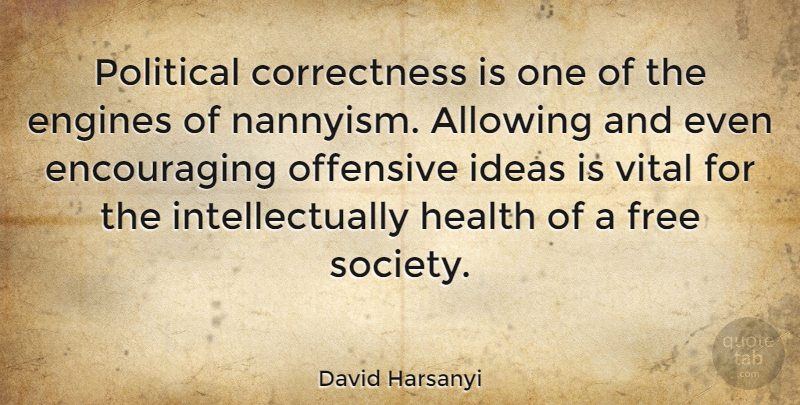 David Harsanyi Quote About Ideas, Political, Offensive: Political Correctness Is One Of...
