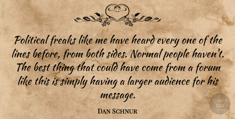 Dan Schnur Quote About Audience, Best, Both, Forum, Freaks: Political Freaks Like Me Have...