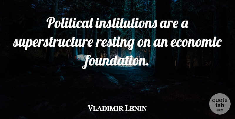 Vladimir Lenin Quote About Political, Foundation, Economic: Political Institutions Are A Superstructure...