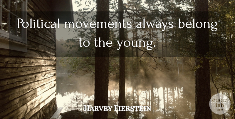 Harvey Fierstein Quote About Political, Movement, Young: Political Movements Always Belong To...