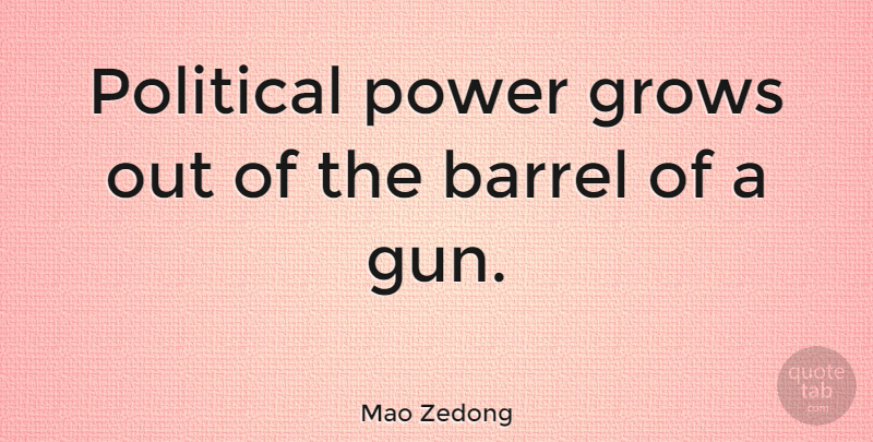 Mao Zedong Quote About Military, Gun, Chinese Revolution: Political Power Grows Out Of...