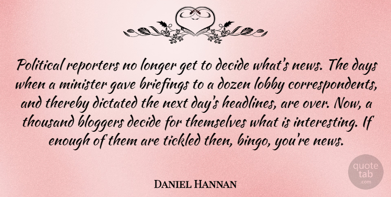 Daniel Hannan Quote About Next Day, Interesting, Political: Political Reporters No Longer Get...
