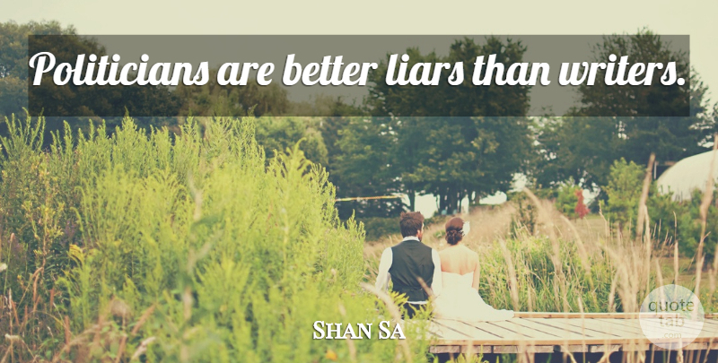 Shan Sa Quote About Liars, Politician: Politicians Are Better Liars Than...
