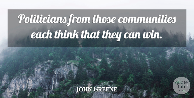 John Greene Quote About undefined: Politicians From Those Communities Each...