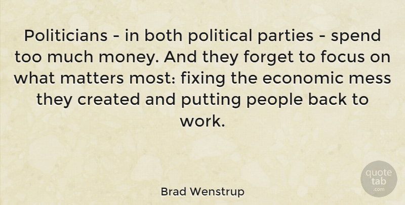 Brad Wenstrup Quote About Both, Created, Economic, Fixing, Forget: Politicians In Both Political Parties...
