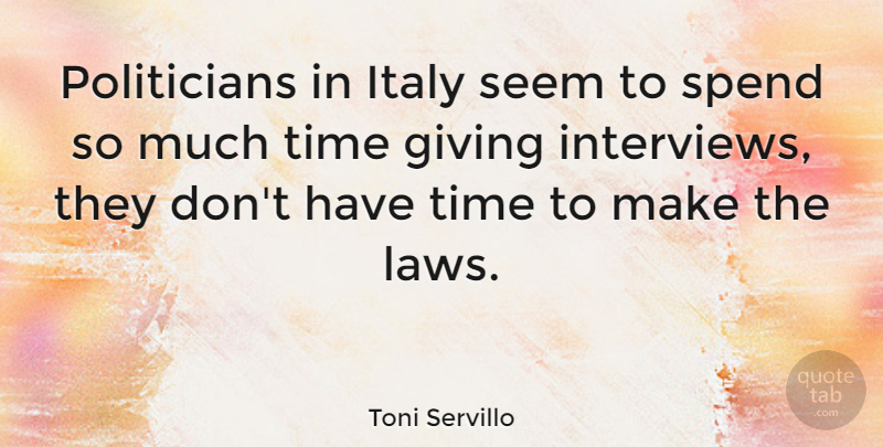 Toni Servillo Quote About Italy, Seem, Spend, Time: Politicians In Italy Seem To...