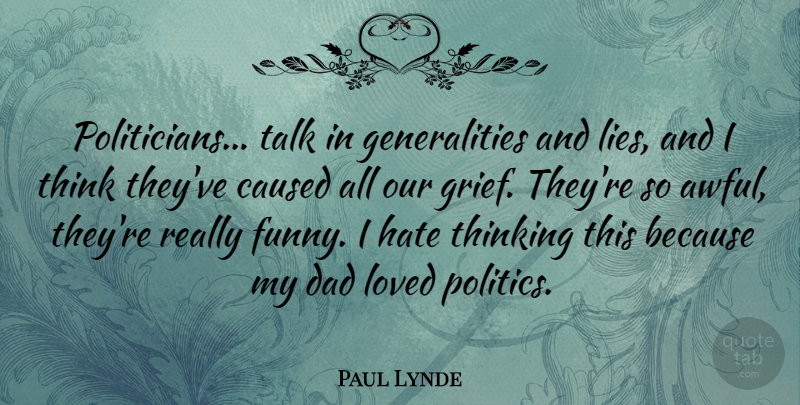 Paul Lynde Quote About Dad, Lying, Hate: Politicians Talk In Generalities And...