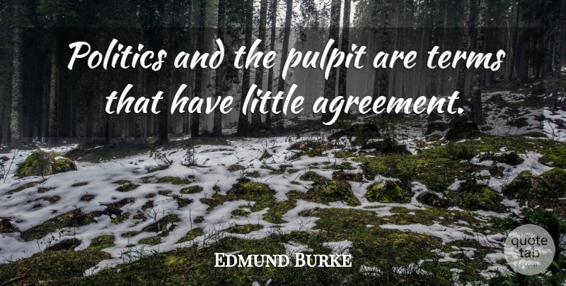 Edmund Burke Quote About Agreement, Political, Politics: Politics And The Pulpit Are...