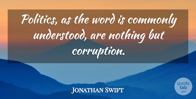 Jonathan Swift Quote About Commonly, Word: Politics As The Word Is...