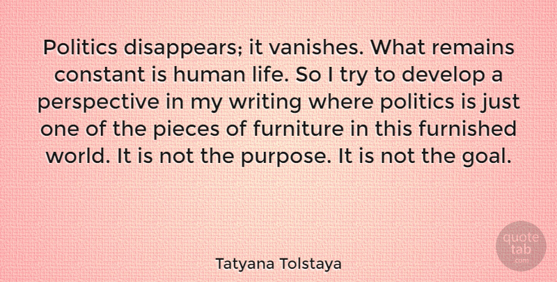 Tatyana Tolstaya Quote About Writing, Goal, Perspective: Politics Disappears It Vanishes What...