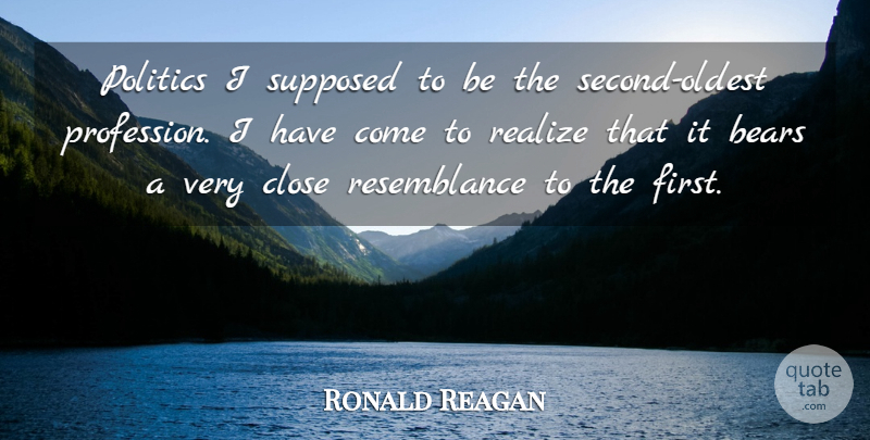 Ronald Reagan Quote About Bears, Politics, Supposed: Politics I Supposed To Be...