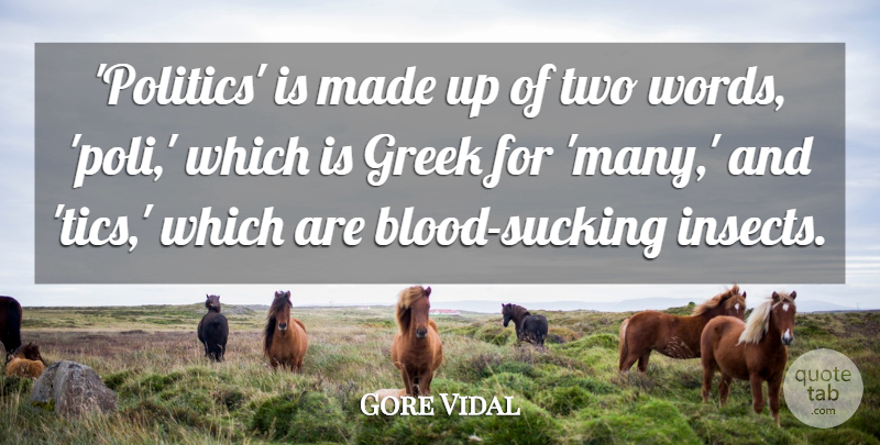 Gore Vidal Quote About Blood, Two, Greek: Politics Is Made Up Of...