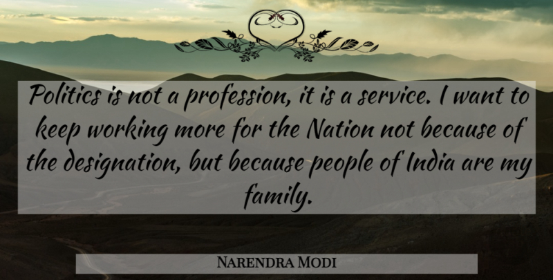 Narendra Modi Quote About People, Want, India: Politics Is Not A Profession...