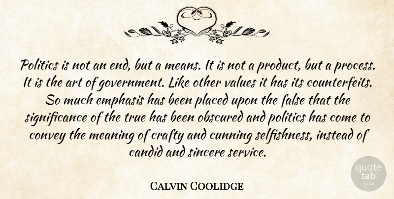 Calvin Coolidge Quote About Art, Mean, Government: Politics Is Not An End...