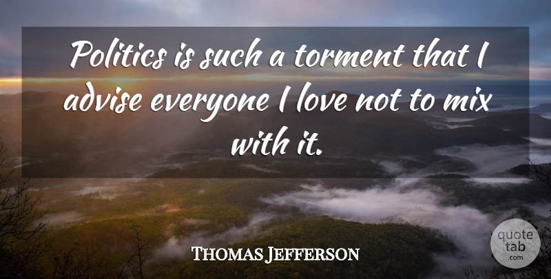 Thomas Jefferson Quote About Love, Political, Politics: Politics Is Such A Torment...