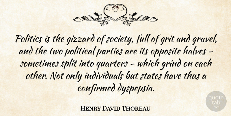 Henry David Thoreau Quote About Party, Opposites, Two: Politics Is The Gizzard Of...
