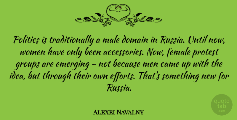 Alexei Navalny Quote About Men, Russia, Ideas: Politics Is Traditionally A Male...