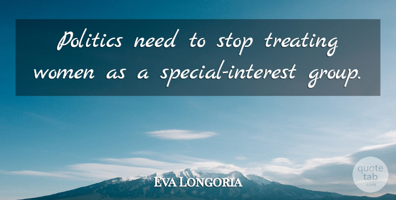 Eva Longoria Quote About Special, Groups, Needs: Politics Need To Stop Treating...