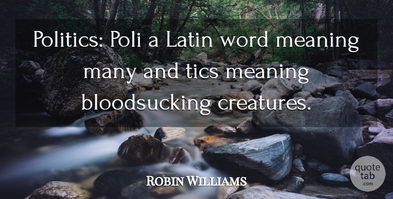 Robin Williams Quote About Latin, Politics, Tics: Politics Poli A Latin Word...
