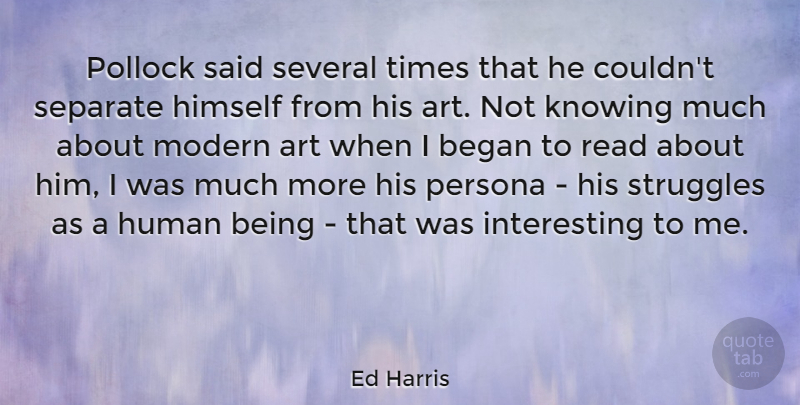 Ed Harris Quote About Art, Began, Himself, Human, Knowing: Pollock Said Several Times That...