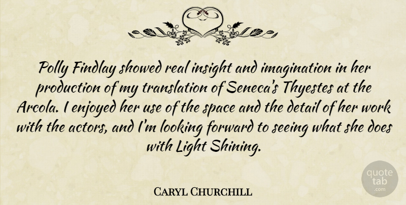 Caryl Churchill Quote About Real, Light, Space: Polly Findlay Showed Real Insight...