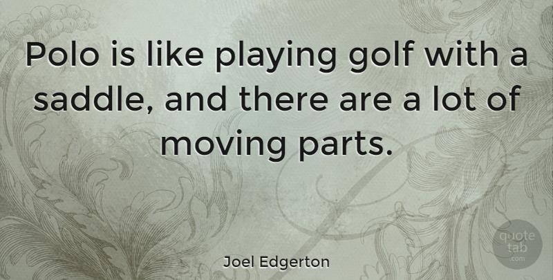 Joel Edgerton Quote About Playing, Polo: Polo Is Like Playing Golf...