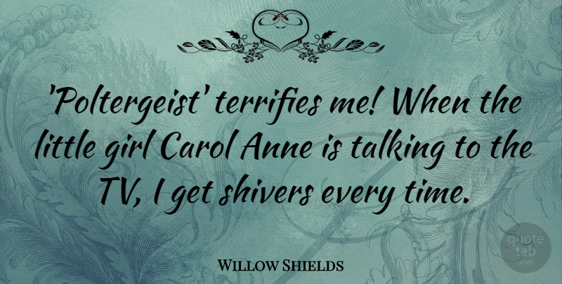 Willow Shields Quote About Anne, Carol, Terrifies, Time: Poltergeist Terrifies Me When The...
