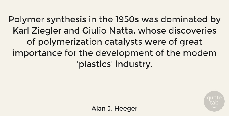 Alan J. Heeger Quote About Dominated, Great, Karl, Synthesis, Whose: Polymer Synthesis In The 1950s...