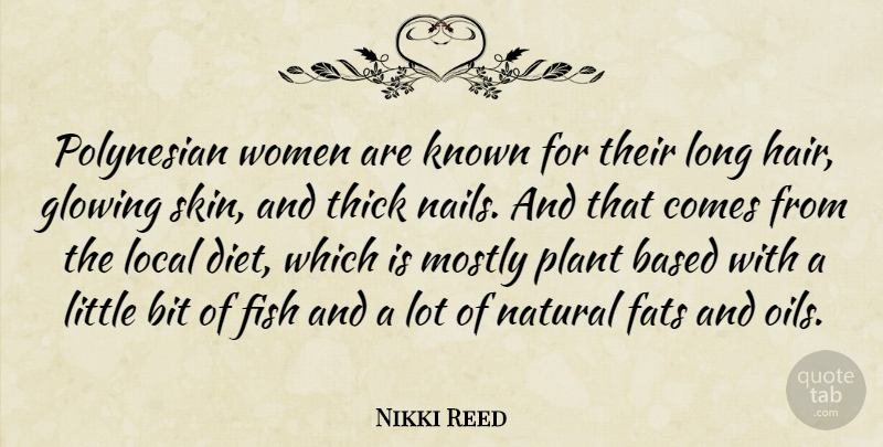 Nikki Reed Quote About Based, Bit, Diet, Fats, Fish: Polynesian Women Are Known For...