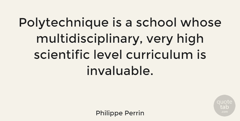 Philippe Perrin Quote About Level, School, Whose: Polytechnique Is A School Whose...